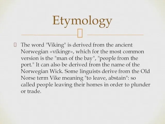 The word "Viking" is derived from the ancient Norwegian «víkingr», which for the