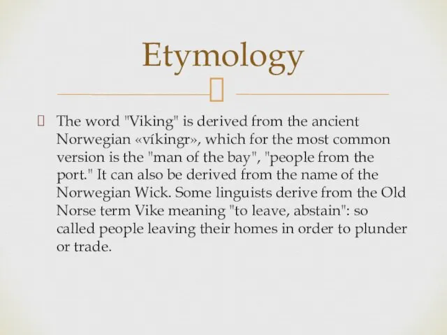 The word "Viking" is derived from the ancient Norwegian «víkingr»,