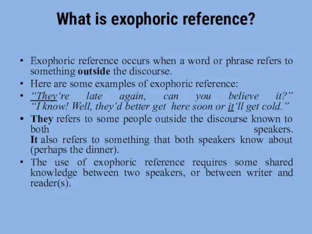 What is exophoric reference? Exophoric reference occurs when a word