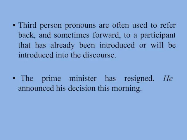 Third person pronouns are often used to refer back, and