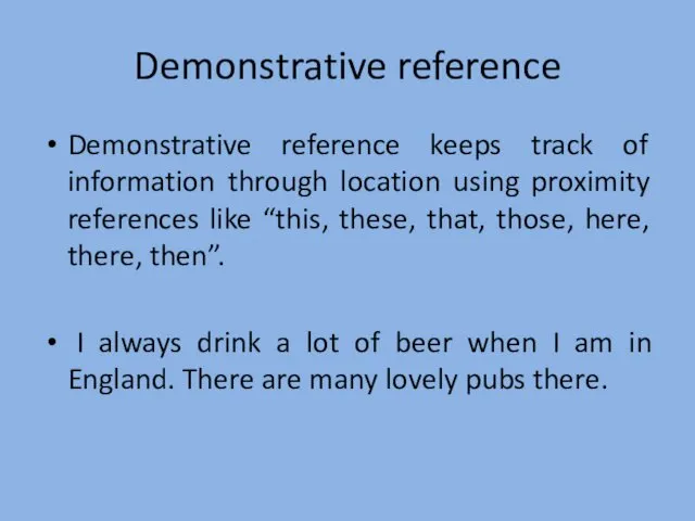 Demonstrative reference Demonstrative reference keeps track of information through location
