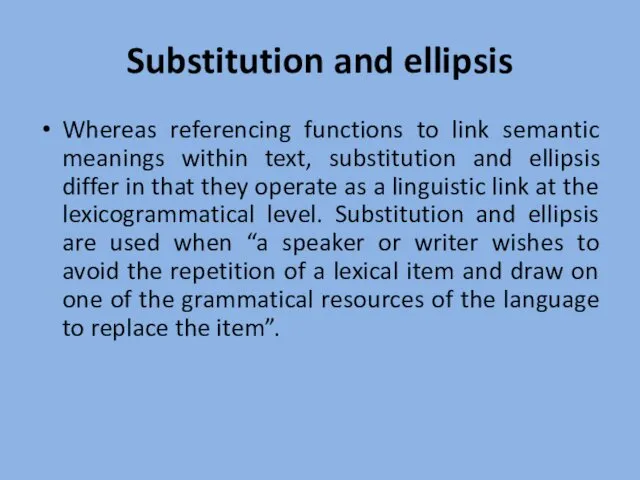 Substitution and ellipsis Whereas referencing functions to link semantic meanings