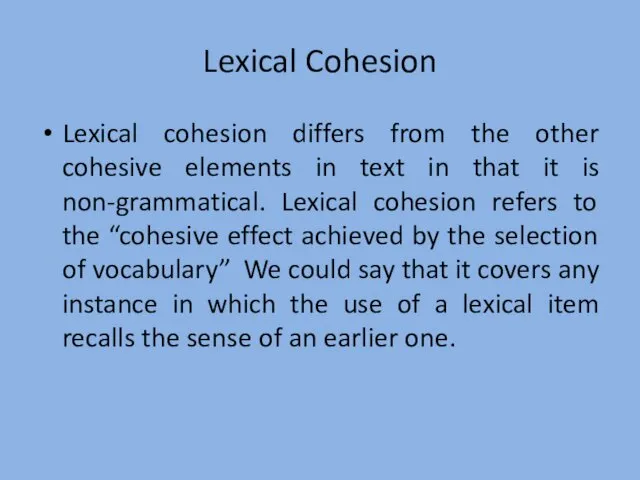 Lexical Cohesion Lexical cohesion differs from the other cohesive elements