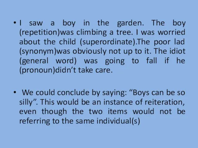 I saw a boy in the garden. The boy (repetition)was