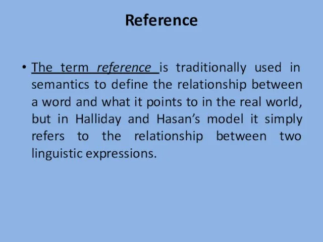 Reference The term reference is traditionally used in semantics to