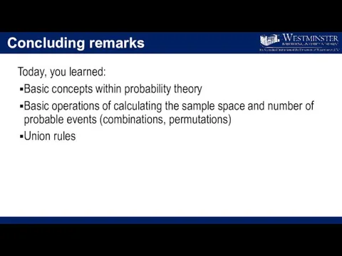Concluding remarks Today, you learned: Basic concepts within probability theory Basic operations of