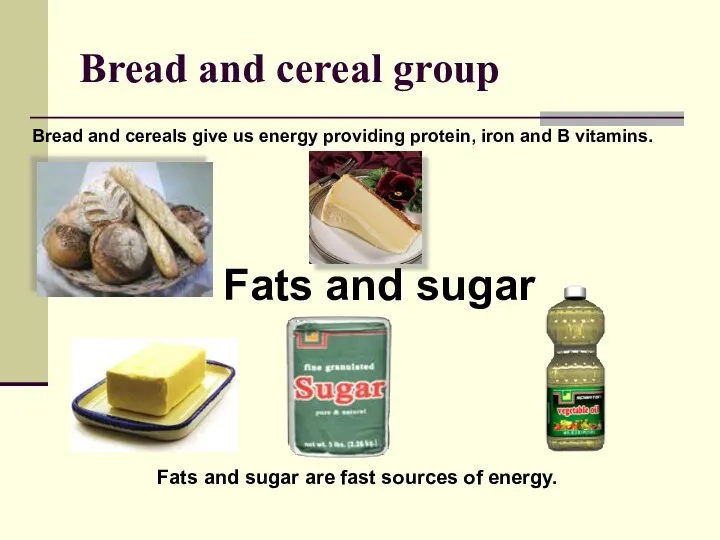 Bread and cereal group Fats and sugar Fats and sugar