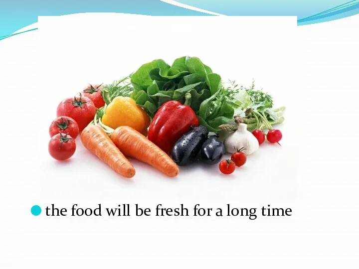 the food will be fresh for a long time