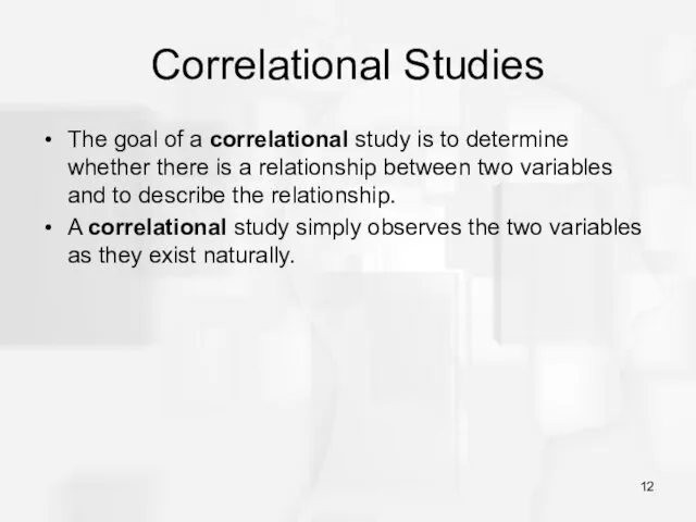 Correlational Studies The goal of a correlational study is to