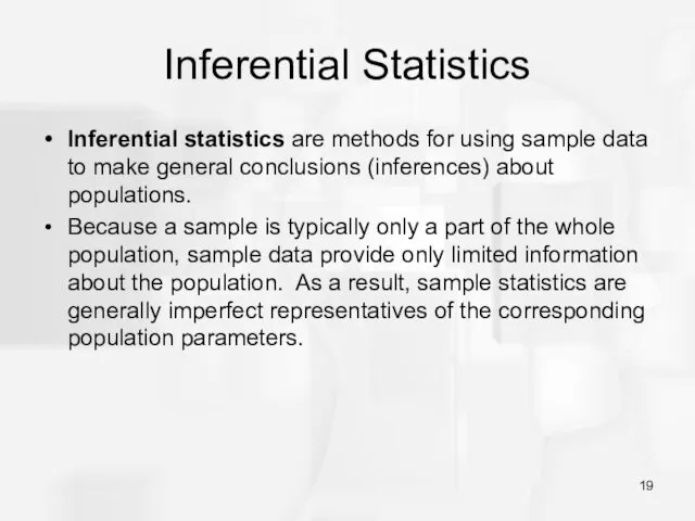 Inferential Statistics Inferential statistics are methods for using sample data to make general
