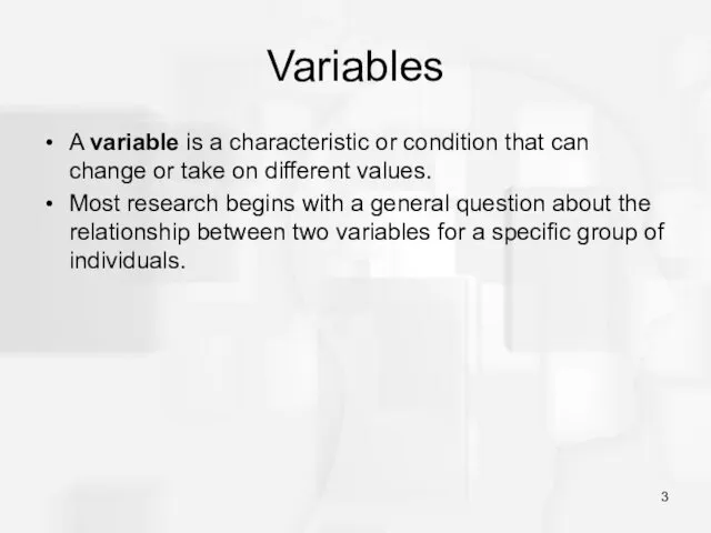 Variables A variable is a characteristic or condition that can change or take