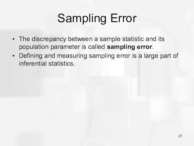 Sampling Error The discrepancy between a sample statistic and its population parameter is