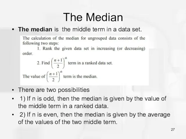 The Median The median is the middle term in a