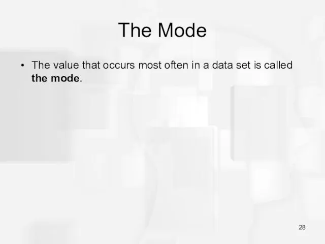 The Mode The value that occurs most often in a data set is called the mode.