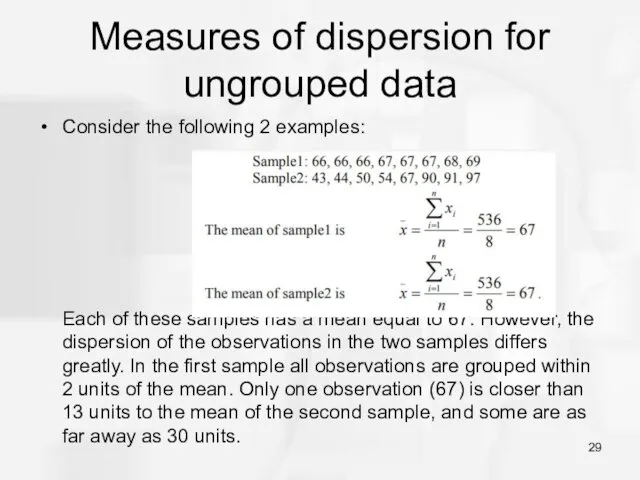 Measures of dispersion for ungrouped data Consider the following 2