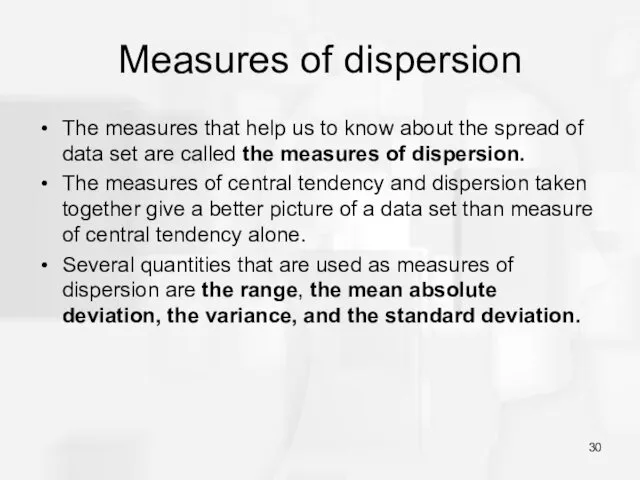 Measures of dispersion The measures that help us to know about the spread