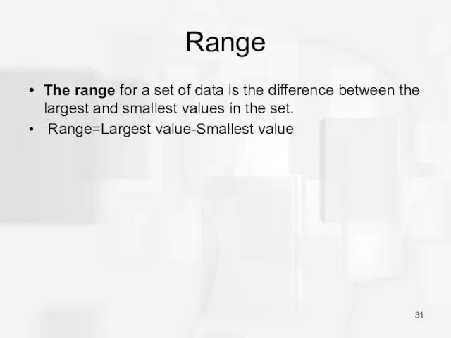 Range The range for a set of data is the difference between the