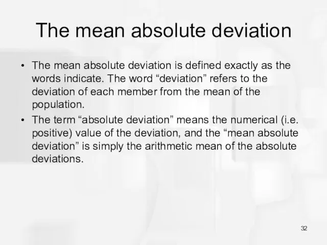 The mean absolute deviation The mean absolute deviation is defined exactly as the