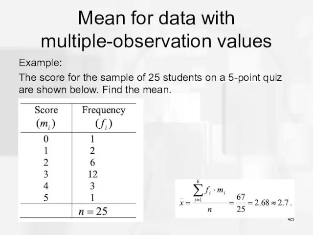 Mean for data with multiple-observation values Example: The score for the sample of