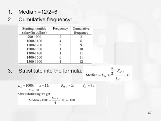 Median =12/2=6 Cumulative frequency: Substitute into the formula: