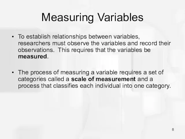 Measuring Variables To establish relationships between variables, researchers must observe the variables and