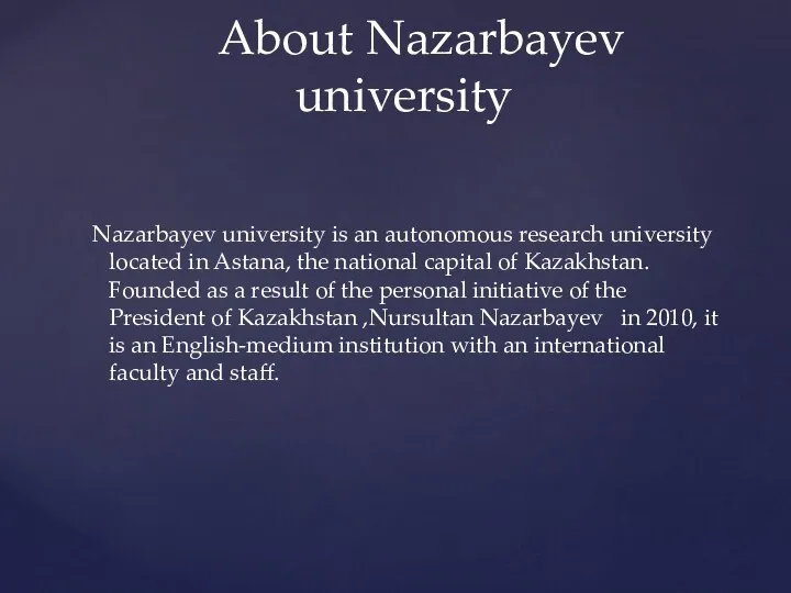 Nazarbayev university is an autonomous research university located in Astana,