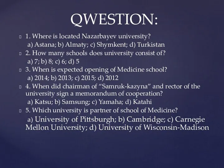 1. Where is located Nazarbayev university? a) Astana; b) Almaty;