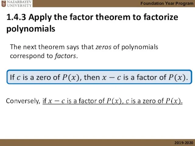 1.4.3 Apply the factor theorem to factorize polynomials The next theorem says that