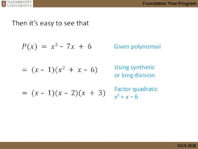 cont’d Given polynomial Using synthetic or long division Factor quadratic x2 + x – 6