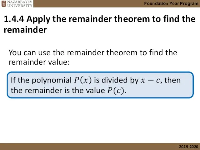 cont’d You can use the remainder theorem to find the remainder value: 1.4.4