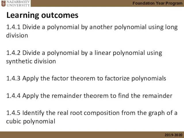 Learning outcomes 1.4.1 Divide a polynomial by another polynomial using long division 1.4.2