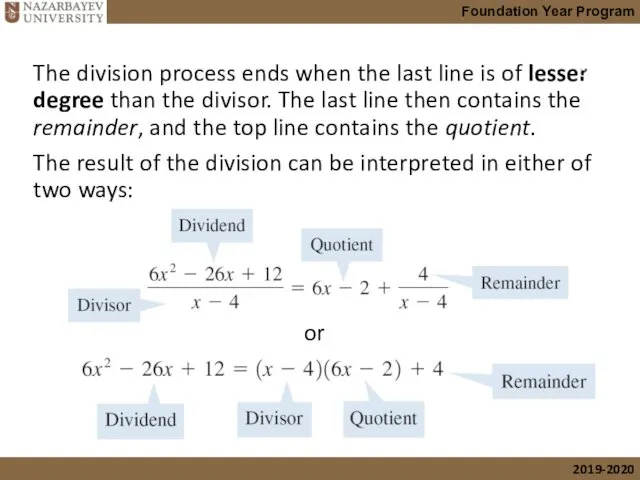 The division process ends when the last line is of lesser degree than