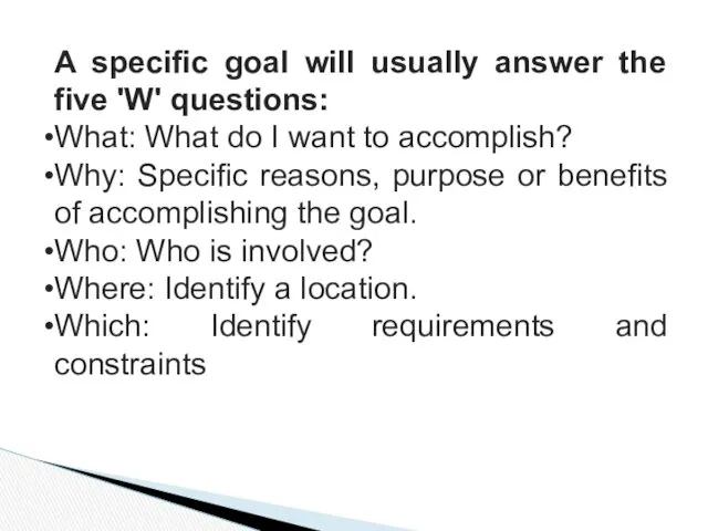 A specific goal will usually answer the five 'W' questions: