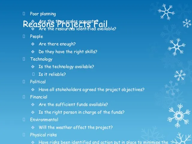 Reasons Projects Fail Poor planning Are the time scales accurate? Are the resources