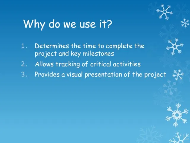 Why do we use it? Determines the time to complete the project and