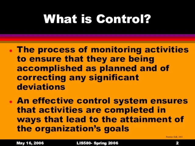 May 16, 2006 LIS580- Spring 2006 What is Control? The process of monitoring