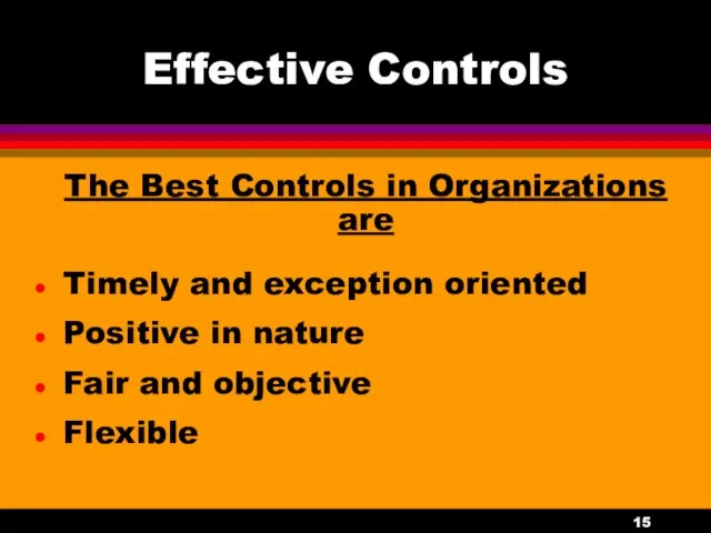 Effective Controls The Best Controls in Organizations are Timely and exception oriented Positive