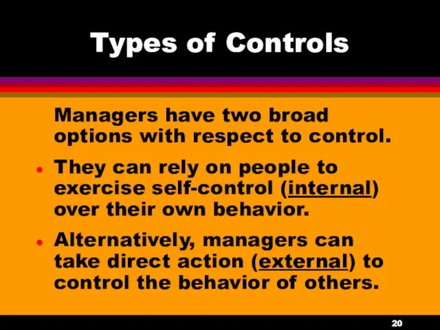Types of Controls Managers have two broad options with respect to control. They