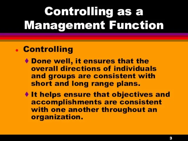 Controlling as a Management Function Controlling Done well, it ensures that the overall
