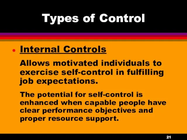 Types of Control Internal Controls Allows motivated individuals to exercise self-control in fulfilling
