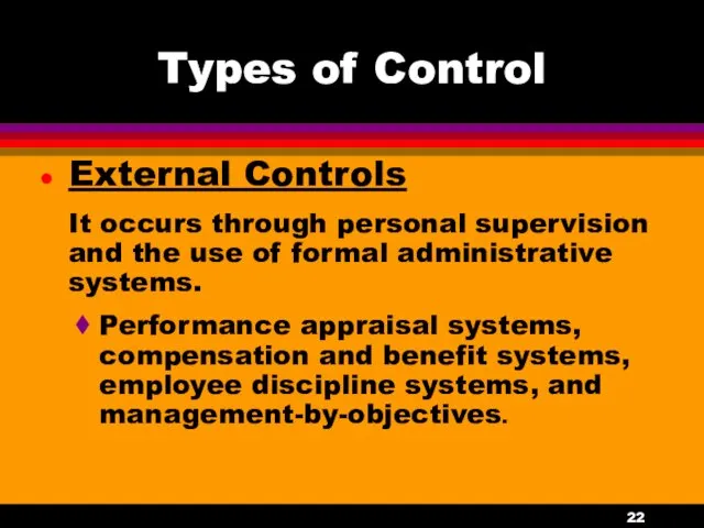 Types of Control External Controls It occurs through personal supervision and the use