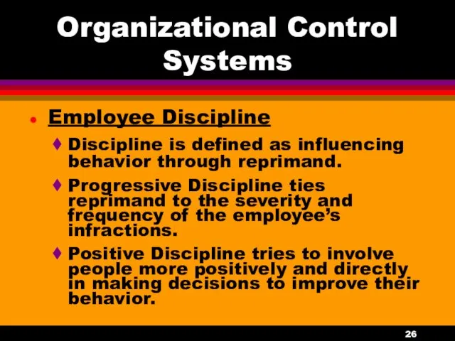 Organizational Control Systems Employee Discipline Discipline is defined as influencing behavior through reprimand.