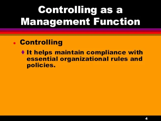 Controlling as a Management Function Controlling It helps maintain compliance with essential organizational rules and policies.