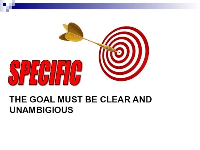 SPECIFIC THE GOAL MUST BE CLEAR AND UNAMBIGIOUS