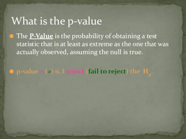 The P-Value is the probability of obtaining a test statistic