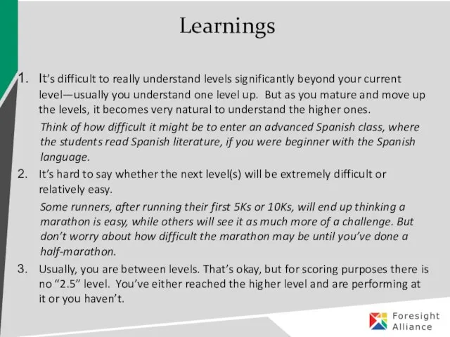 Learnings It’s difficult to really understand levels significantly beyond your