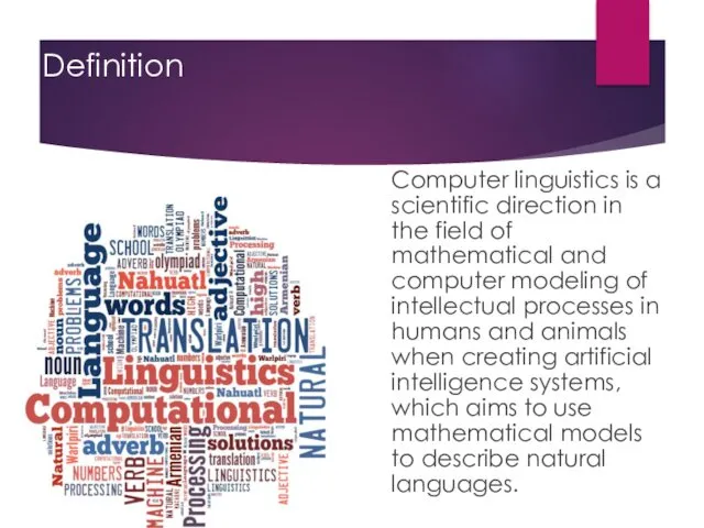 Definition Computer linguistics is a scientific direction in the field of mathematical and