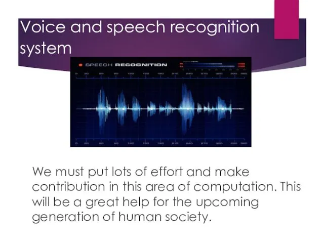 Voice and speech recognition system We must put lots of effort and make