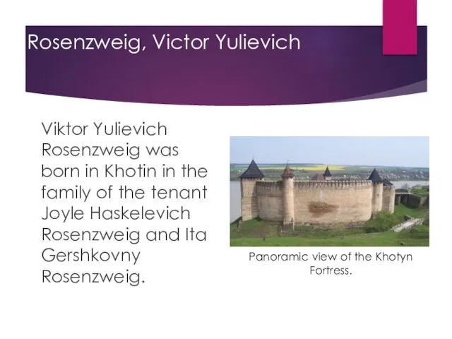Rosenzweig, Victor Yulievich Viktor Yulievich Rosenzweig was born in Khotin in the family