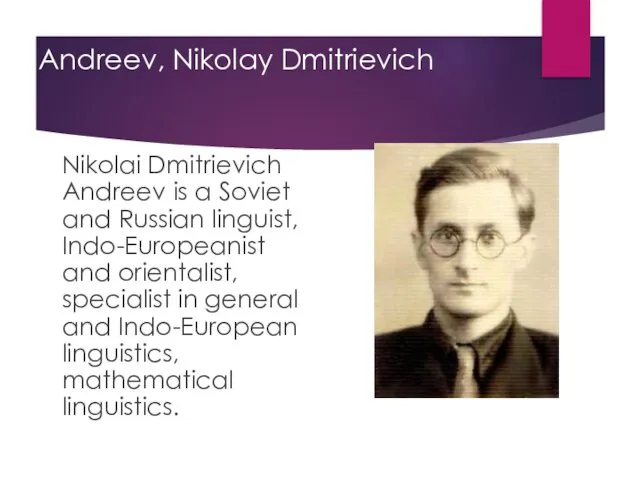 Andreev, Nikolay Dmitrievich Nikolai Dmitrievich Andreev is a Soviet and Russian linguist, Indo-Europeanist